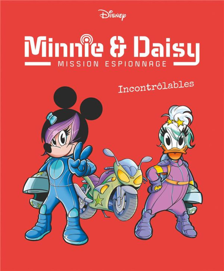 INCONTROLABLES - MINNIE & DAISY MISSION ESPIONNAGE - TOME 3 - PESCE/CAMERINI - 1001 HISTOIRES