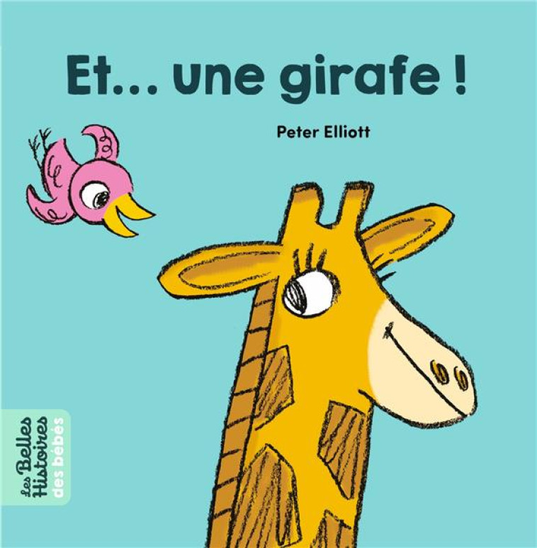 ET UNE GIRAFE ! - ELLIOTT PETER - BAYARD JEUNESSE