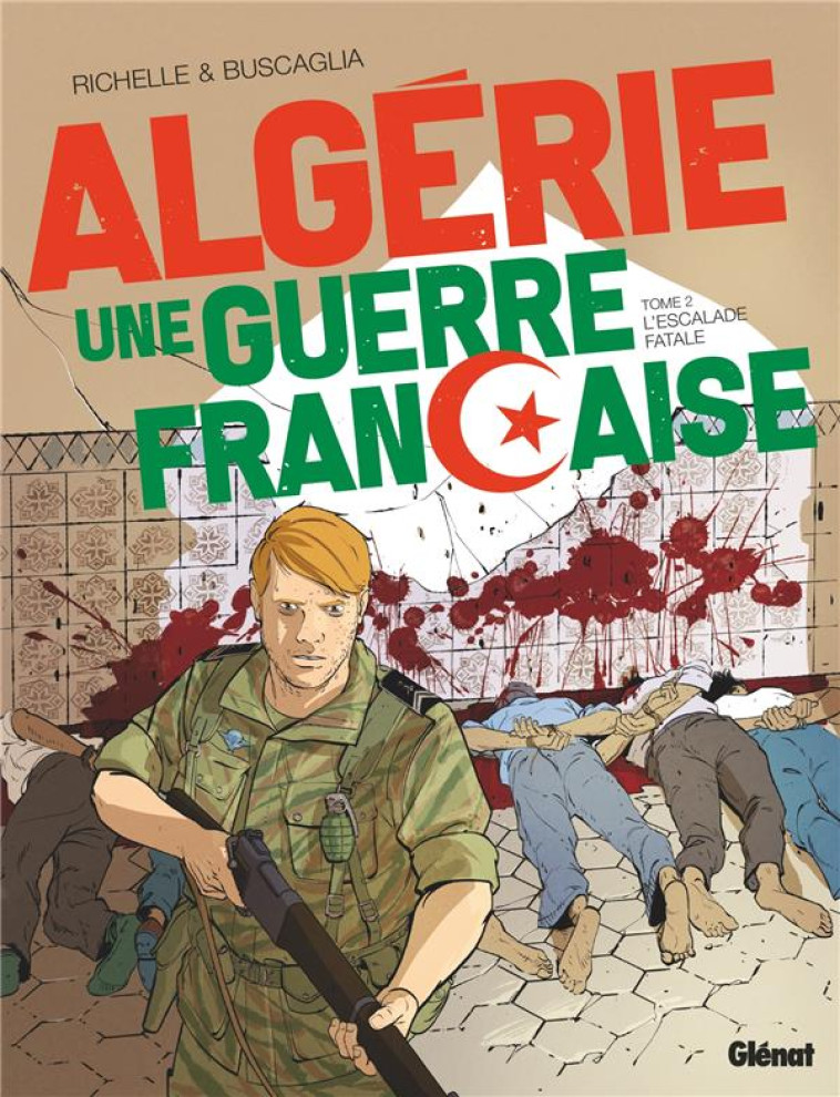 ALGERIE, UNE GUERRE FRANCAISE - TOME 02 - L'ESCALADE FATALE - RICHELLE/BUSCAGLIA - GLENAT