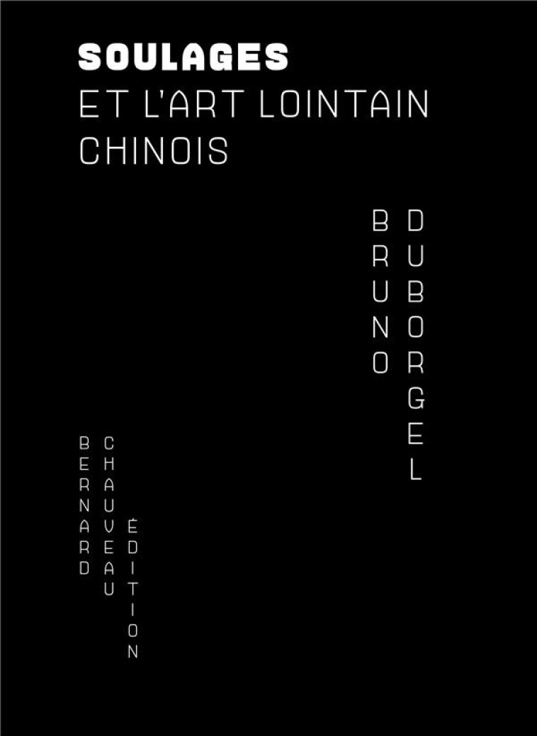 PIERRE SOULAGES ET L'ART LOINTAIN CHINOIS - DUBORGEL BRUNO - B CHAUVEAU