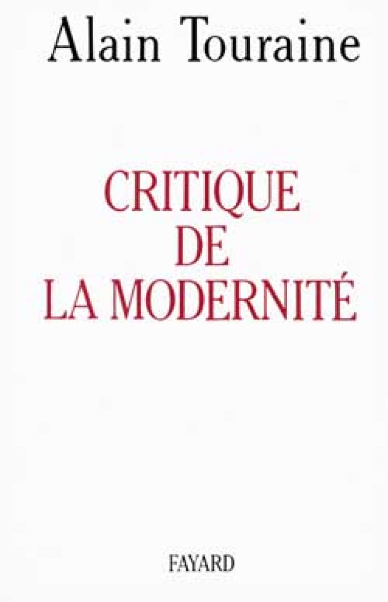 CRITIQUE DE LA MODERNITE - TOURAINE ALAIN - FAYARD