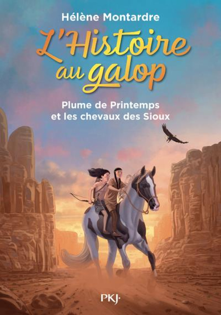 L'HISTOIRE AU GALOP - TOME 3 PLUME DE PRINTEMPS ET LES CHEVAUX DES SIOUX - VOL03 - MONTARDRE HELENE - POCKET