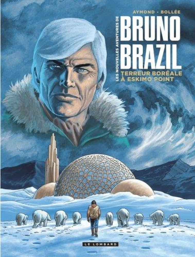 LES NOUVELLES AVENTURES DE BRUNO BRAZIL - TOME 3 - TERREUR BOREALE A ESKIMO POINT - AYMOND PHILIPPE - LOMBARD