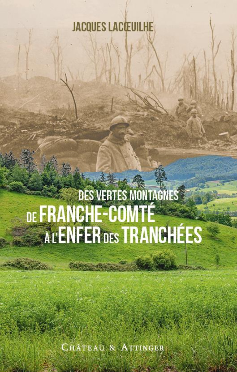 DES VERTES MONTAGNES DE FRANCHE-COMTE A L'ENFER DES TRANCHEES - LACOEUILHE JACQUES - DU CHATEAU