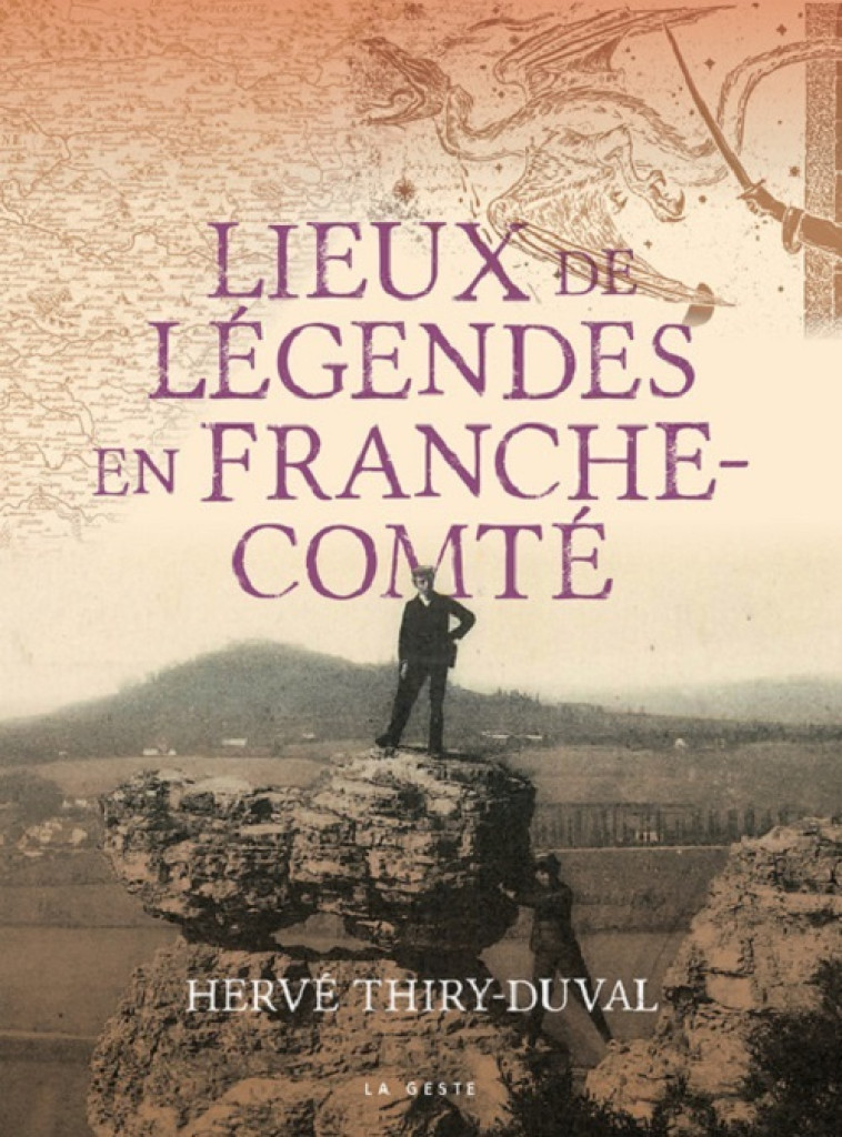 LIEUX DE LEGENDES EN FRANCHE-COMTE - Hervé Thiry-Duval - GESTE