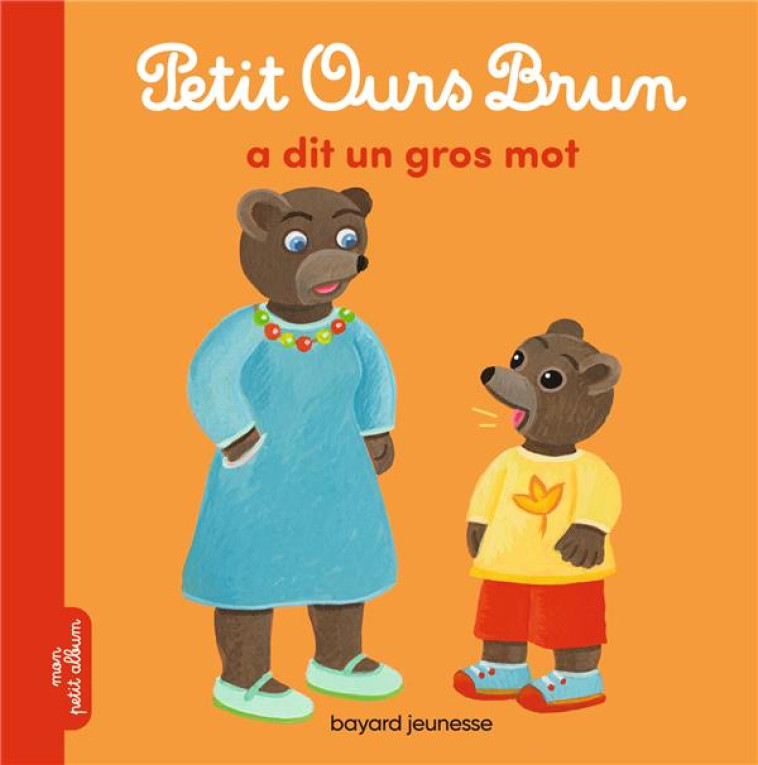 PETIT OURS BRUN A DIT UN GROS MOT - BOUR-CHOLLET - BAYARD JEUNESSE