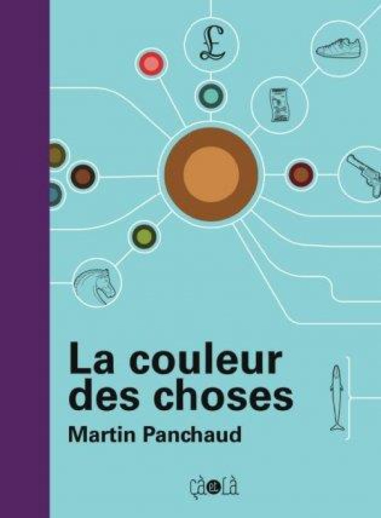 LA COULEUR DES CHOSES - ILLUSTRATIONS, COULEUR - PANCHAUD MARTIN - CA ET LA