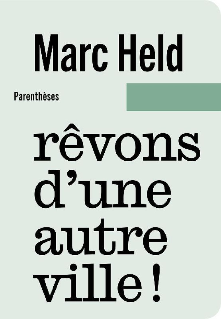 REVONS D UNE AUTRE VILLE ! - HELD/PERRAUDIN - PARENTHESES