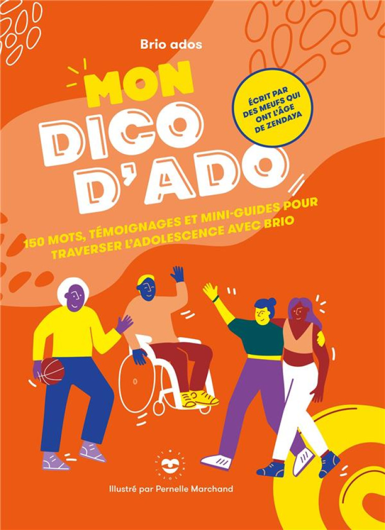 MON DICO D'ADO - 150 MOTS, TEMOIGNAGES ET MINI-GUIDES POUR TRAVERSER L'ADOLESCENCE AVEC BRIO - BRIO ADOS/MARCHAND - HACHETTE