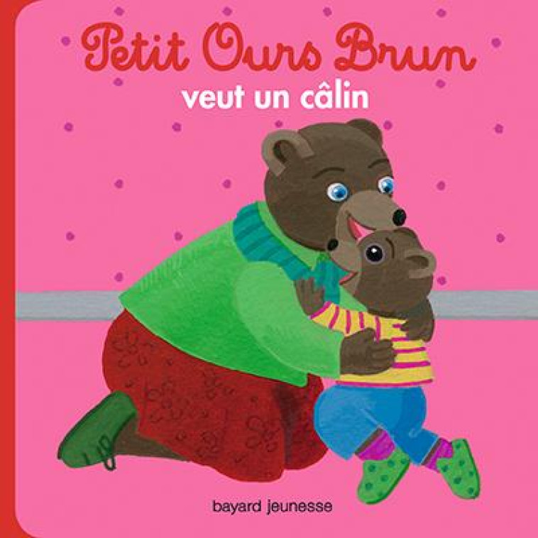 PETIT OURS BRUN VEUT UN CALIN - BOUR - Bayard Jeunesse