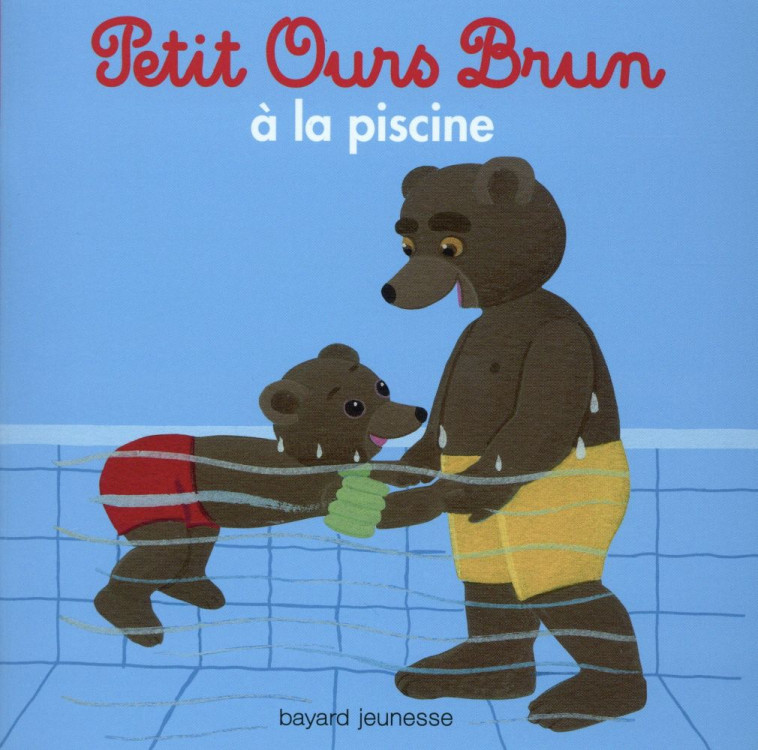 PETIT OURS BRUN A LA PISCINE - AUBINAIS/BOUR - Bayard Jeunesse