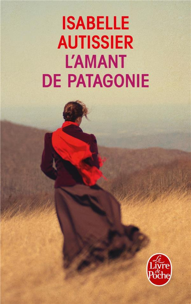 L'AMANT DE PATAGONIE - AUTISSIER ISABELLE - Le Livre de poche