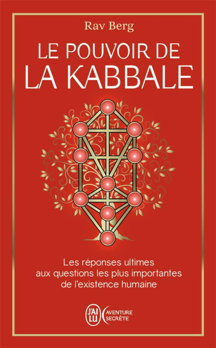 LE POUVOIR DE LA KABBALE - LES REPONSES ULTIMES AUX QUESTIONS LES PLUS IMPORTANTES DE L'EXISTENCE HU - BERG - J'AI LU