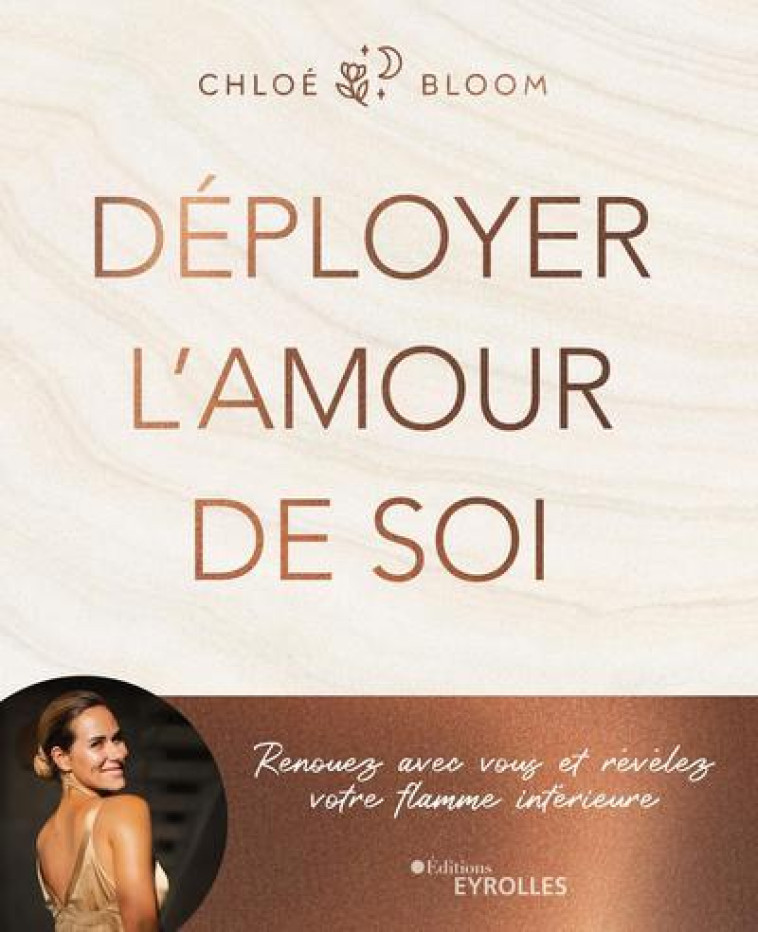 DEPLOYER L'AMOUR DE SOI - RENOUEZ AVEC VOUS ET REVELEZ VOTRE FLAMME INTERIEURE - BLOOM CHLOE - EYROLLES