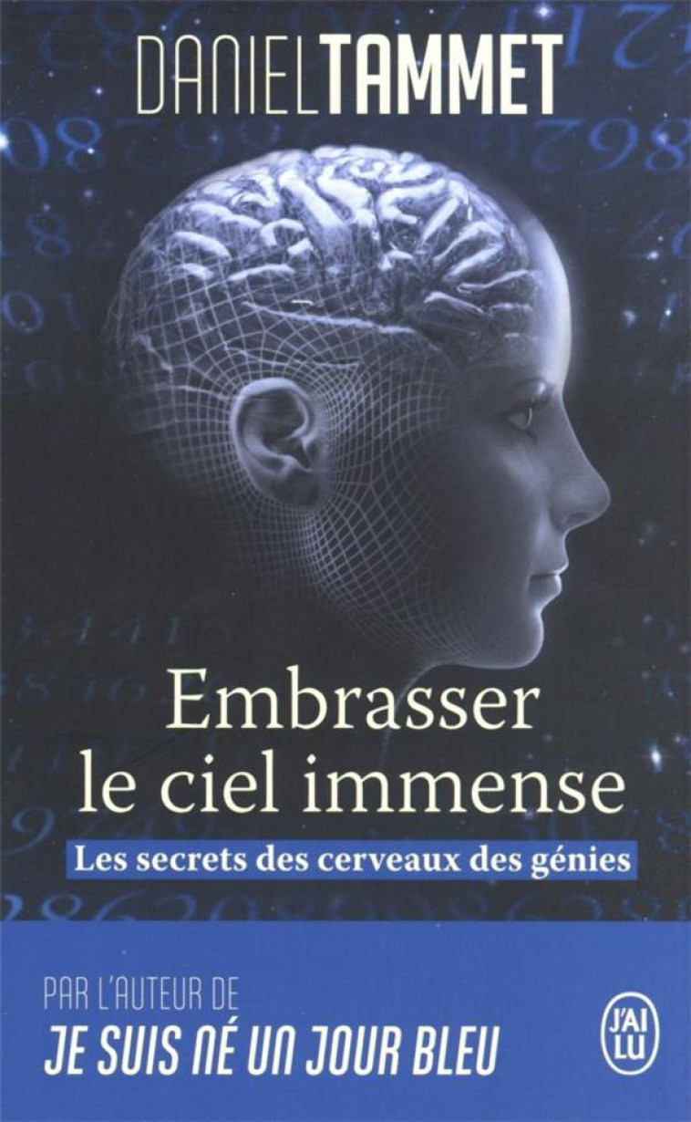 EMBRASSER LE CIEL IMMENSE - LES SECRETS DES CERVEAUX DES GENIES - TAMMET DANIEL - J'AI LU