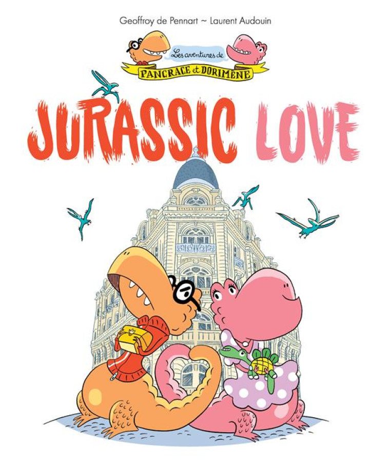 LES AVENTURES DE PANCRACE ET DORIMENE - TOME 1 - JURASSIC LOVE - AUDOUIN/PENNART - KALEIDOSCOPE