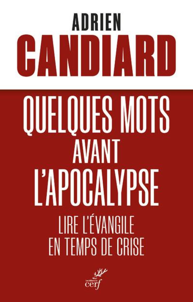 QUELQUES MOTS AVANT L'APOCALYPSE - LIRE L'EVANGILE EN TEMPS DE CRISE - CANDIARD ADRIEN - CERF