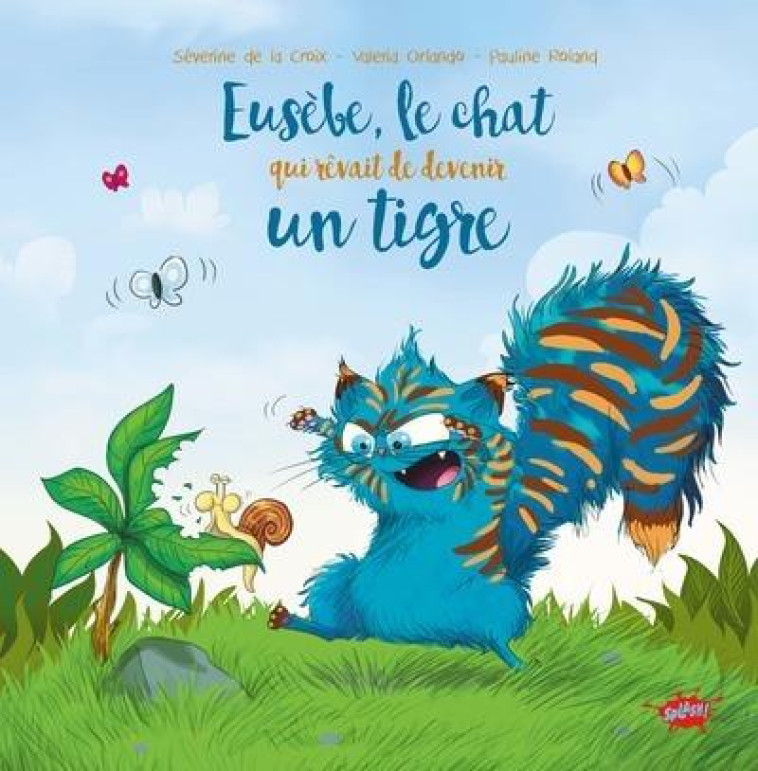 EUSEBE - LE CHAT QUI REVAIT DE DEVENIR UN TIGRE - LA CROIX/ORLANDO - EDITIONS SPLASH