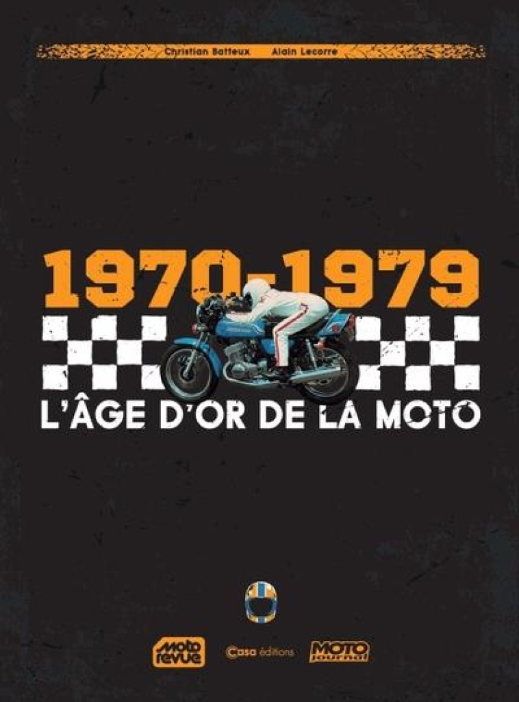 L'AGE D'OR DE LA MOTO. 1970-1979 - BATTEUX/LECORRE - CASA