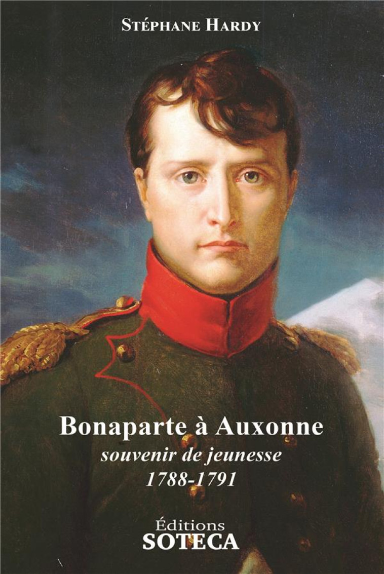 BONAPARTE A AUXONNE, SOUVENIR DE JEUNESSE 1788-1791 - HARDY STEPHANE - NAPOLEON 1ER