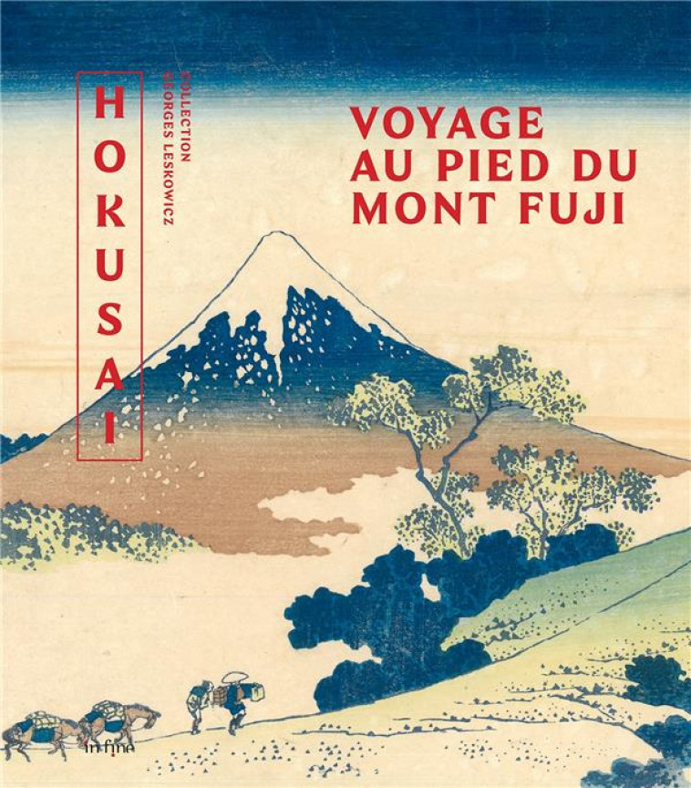 HOKUSAI, VOYAGE AU PIED DU MONT FUJI - COLLECTION GEORGES LESKOWICZ - BOSSARD/DALON/CASTEL - IN FINE