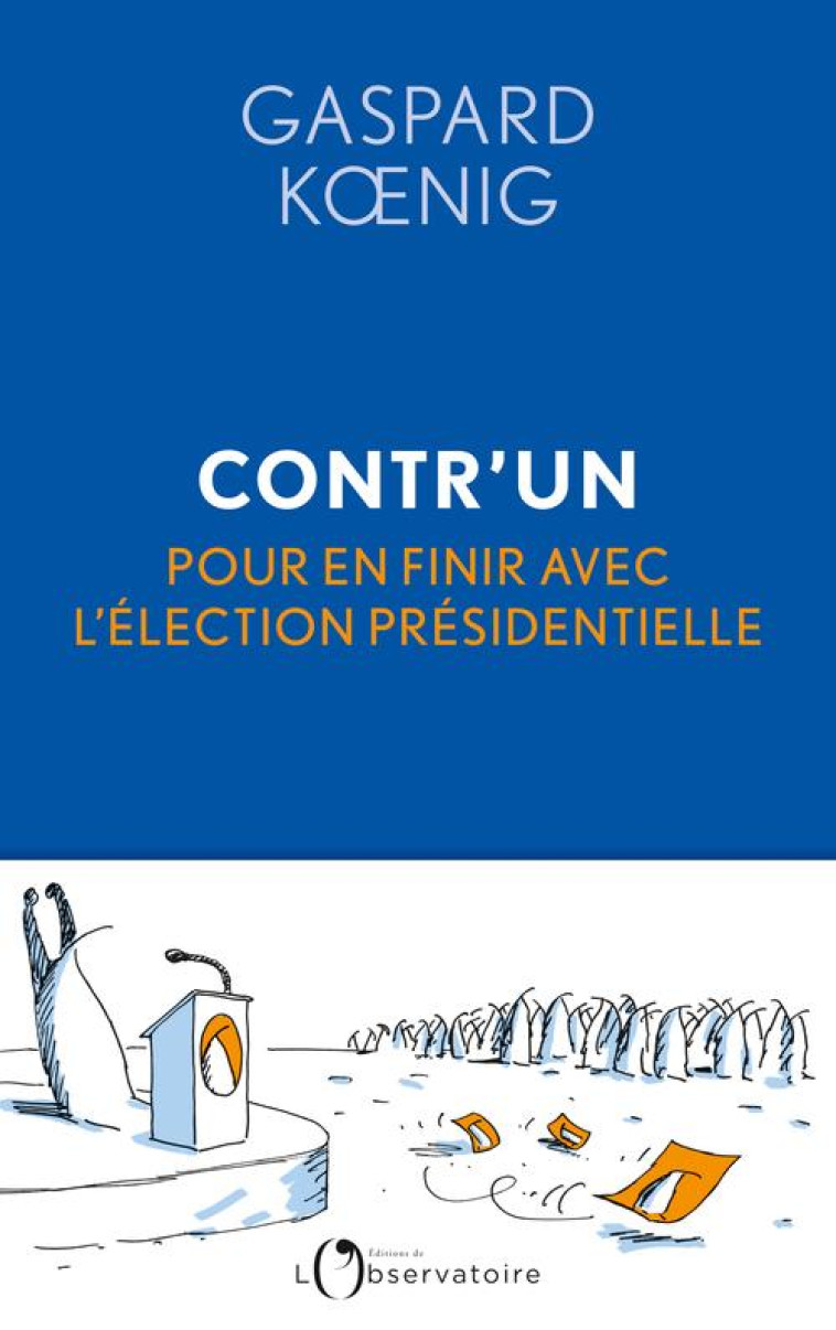 CONTR'UN - POUR EN FINIR AVEC L'ELECTION PRESIDENTIELLE - KOENIG GASPARD - L'OBSERVATOIRE