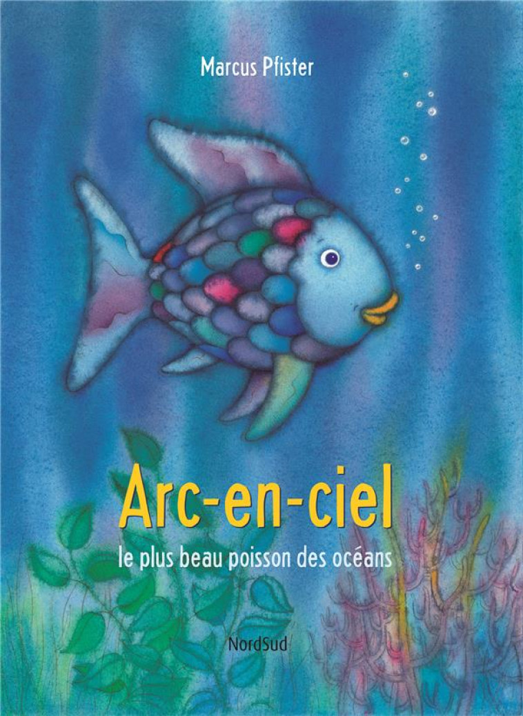 ARC EN CIEL LE PLUS BEAU POISSON OCEANS (NED) - PFISTER MARCUS - NORD SUD