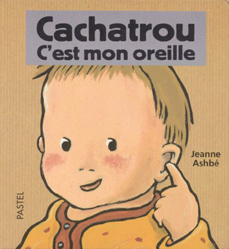 CACHATROU C EST MON OREILLE - ASHBE JEANNE - EDL