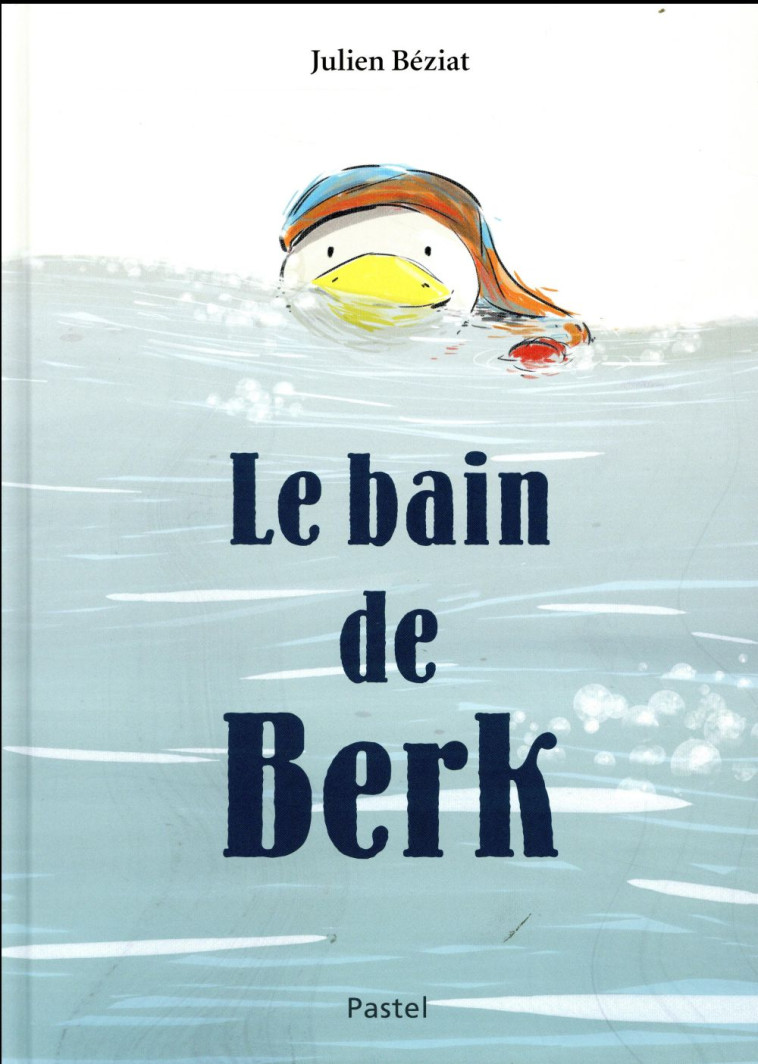 LE BAIN DE BERK - BEZIAT JULIEN - Ecole des loisirs