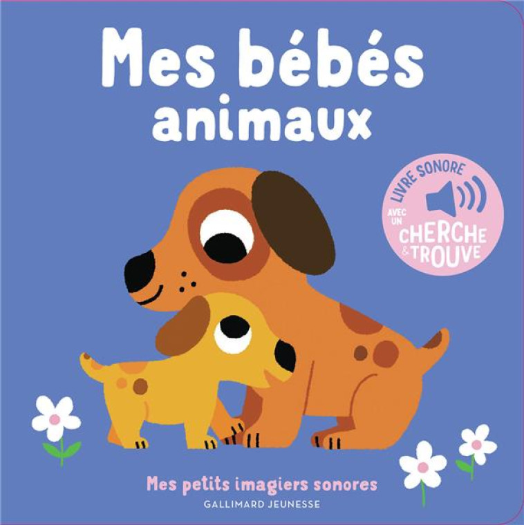 MES BEBES ANIMAUX - DES SONS A ECOUTER, DES IMAGES A REGARDER - BILLET - GALLIMARD