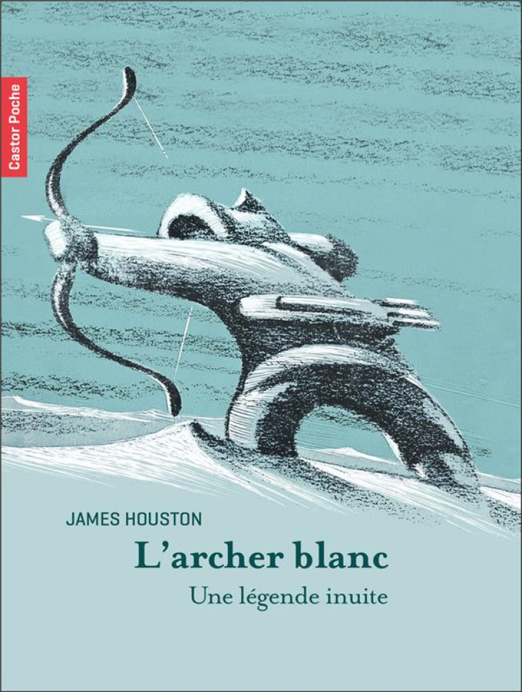 L'ARCHER BLANC - UNE LEGENDE INUITE - HOUSTON - FLAMMARION