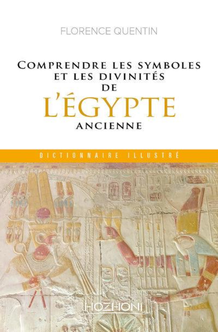 COMPRENDRE LES SYMBOLES ET LES DIVINITES DE L'EGYPTE ANCIENNE - QUENTIN FLORENCE - HOZHONI