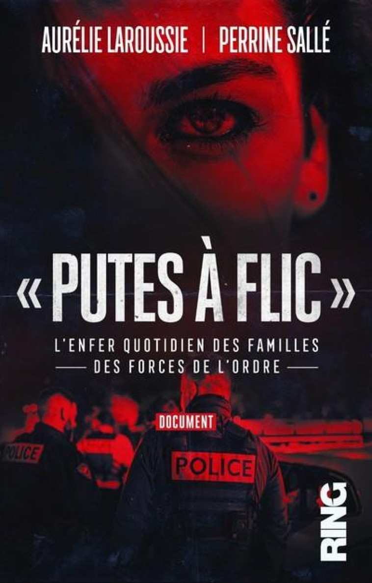 PUTES A FLIC - L'ENFER QUOTIDIEN DES FAMILLES DES FORCES DE L'ORDRE - LAROUSSIE/SALLE - RING