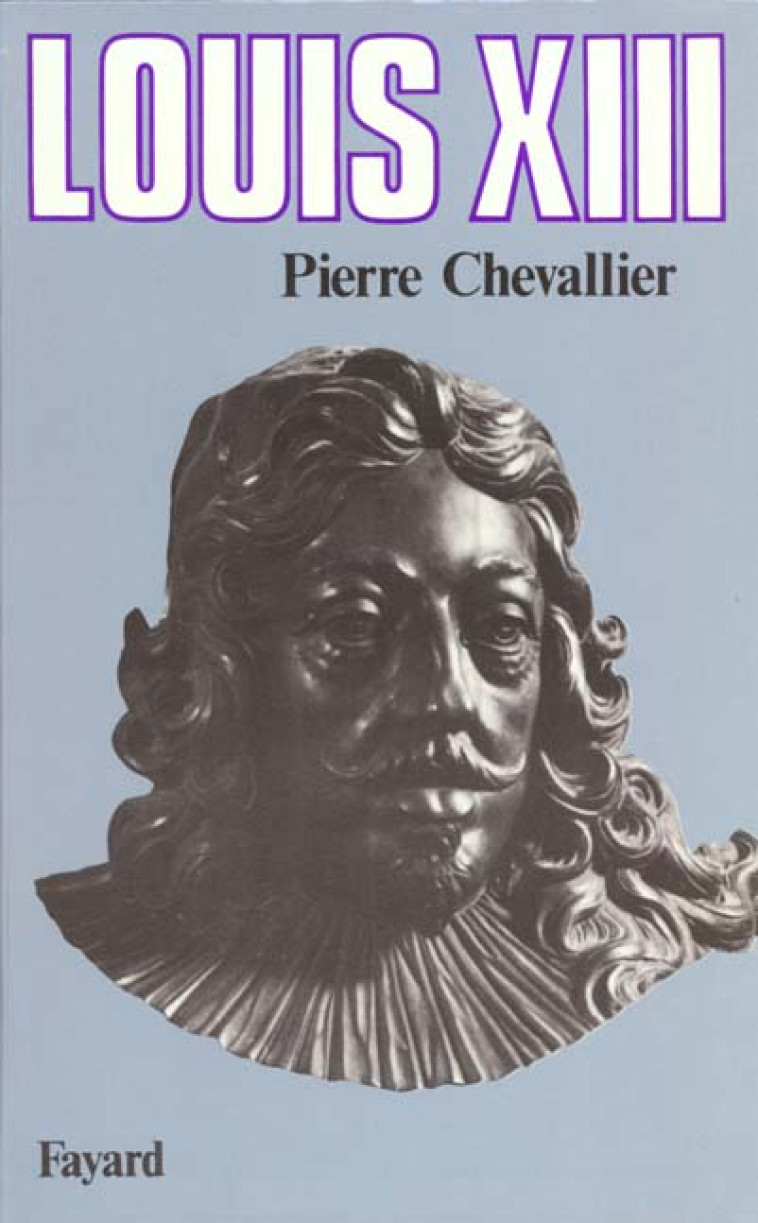 LOUIS XIII - CHEVALLIER PIERRE - FAYARD