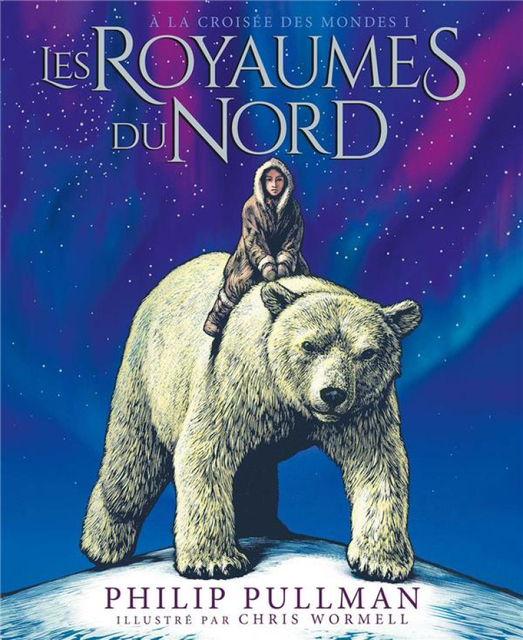 A LA CROISEE DES MONDES - T01 - LES ROYAUMES DU NORD - EDITION ILLUSTREE - PULLMAN/WORMELL - GALLIMARD