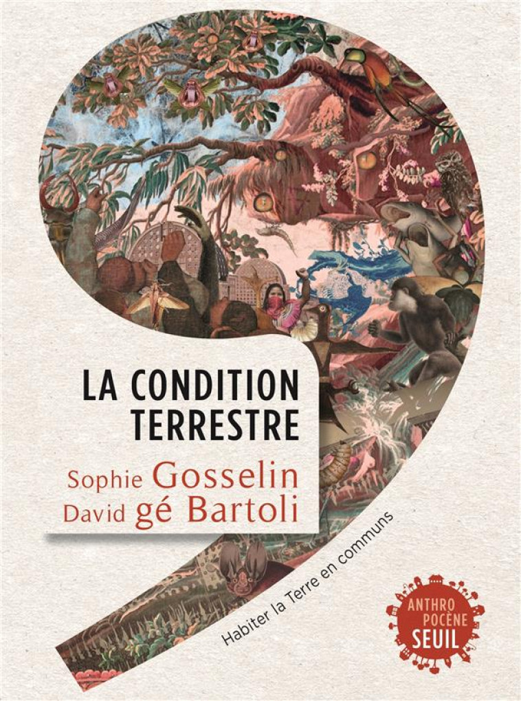 LA CONDITION TERRESTRE. HABITER LA TERRE EN COMMUNS - GE BARTOLI/GOSSELIN - SEUIL