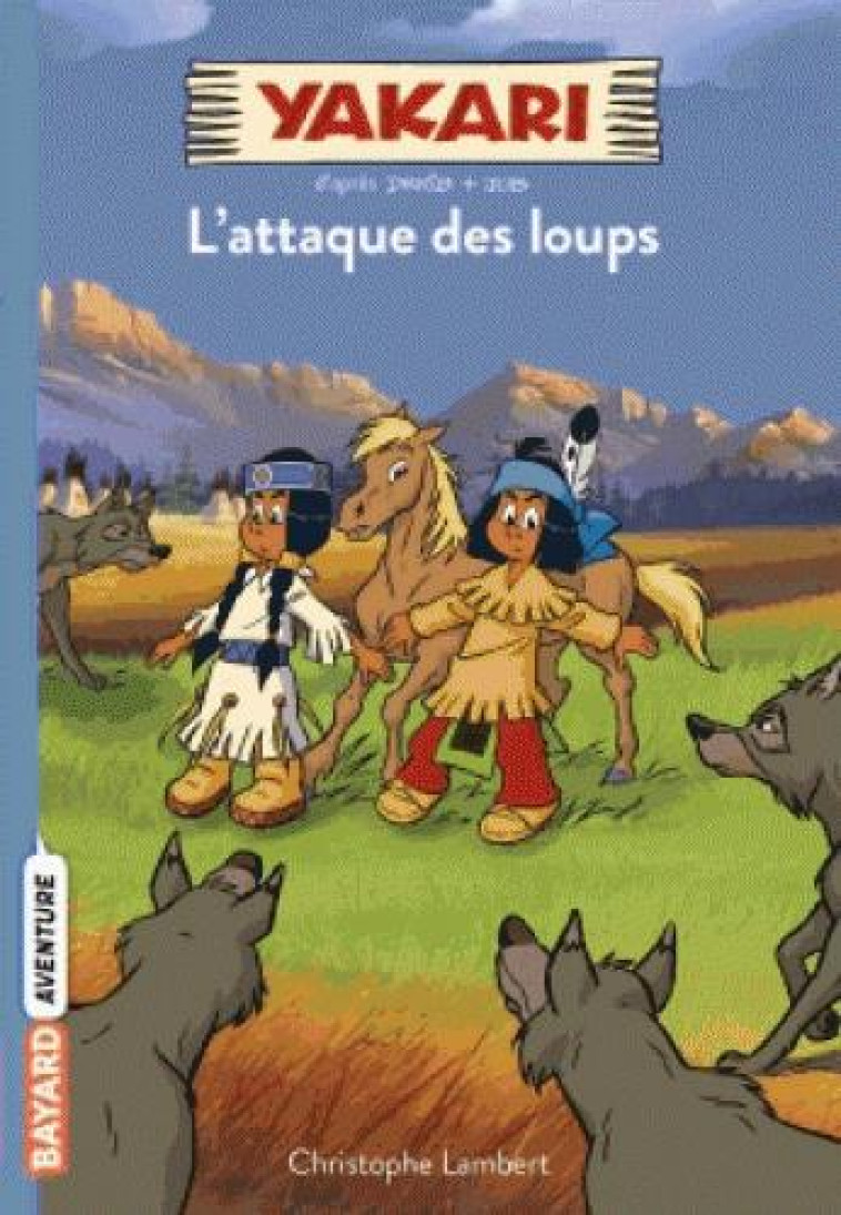 YAKARI, TOME 05 - L'ATTAQUE DES LOUPS - LAMBERT CHRISTOPHE - BAYARD JEUNESSE