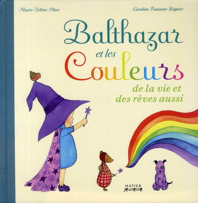 BALTHAZAR ET LES COULEURS DE LA VIE ET DES REVES AUSSI ! - PEDAGOGIE MONTESSORI - PLACE - HATIER JEUNESSE