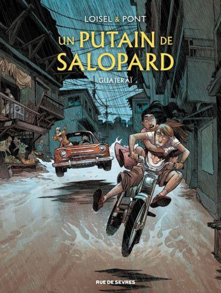 UN PUTAIN DE SALOPARD - TOME 3 - GUAJERAI - LOISEL/PONT/LAPIERRE - RUE DE SEVRES