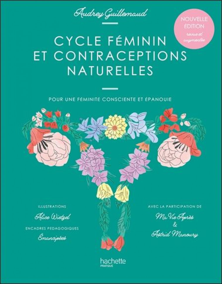 CYCLE FEMININ ET CONTRACEPTIONS NATURELLES - POUR UNE FEMINITE CONSCIENTE ET EPANOUIE - GUILLEMAUD/VIE APRES - HACHETTE PRAT
