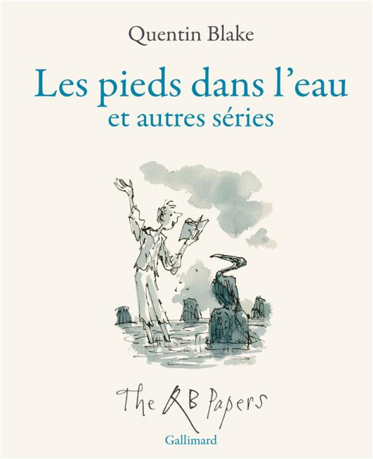 LES PIEDS DANS L'EAU ET AUTRES SERIES - THE QB PAPERS - BLAKE/MEURISSE - GALLIMARD