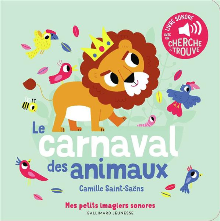 LE CARNAVAL DES ANIMAUX - DES SONS A ECOUTER, DES IMAGES A REGARDER - SAINT-SAENS CAMILLE - GALLIMARD