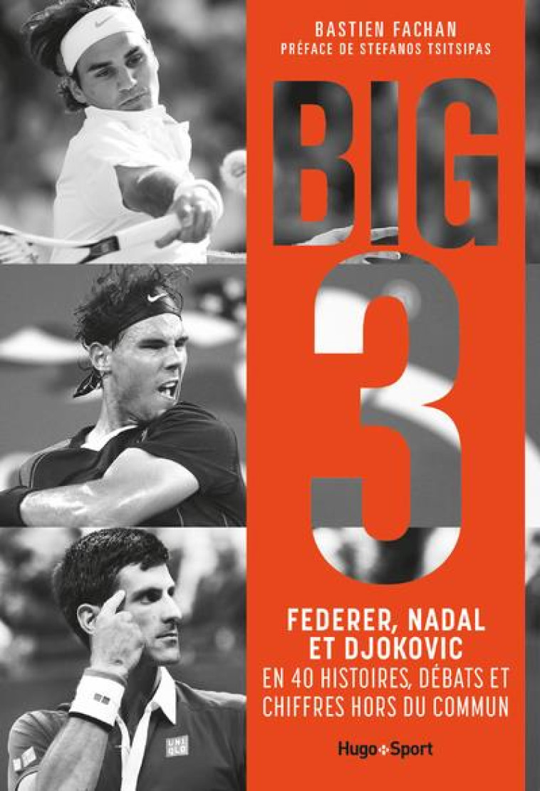 BIG 3 - FEDERER, NADAL, DJOKOVIC EN 40 HISTOIRES, DEBATS ET CHIFFRES HORS DU COMMUN - FACHAN/TSITSIPAS - HUGO JEUNESSE