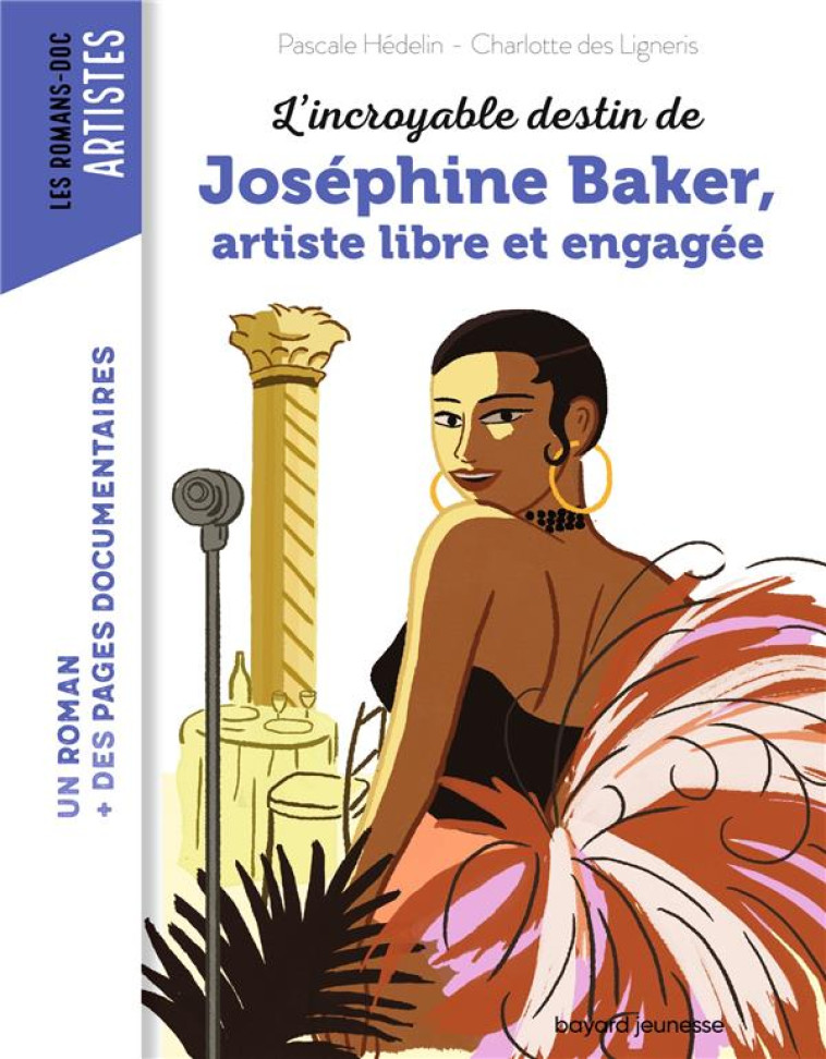 L'INCROYABLE DESTIN DE JOSEPHINE BAKER, ARTISTE LIBRE ET ENGAGEE - DES LIGNERIS/HEDELIN - BAYARD JEUNESSE