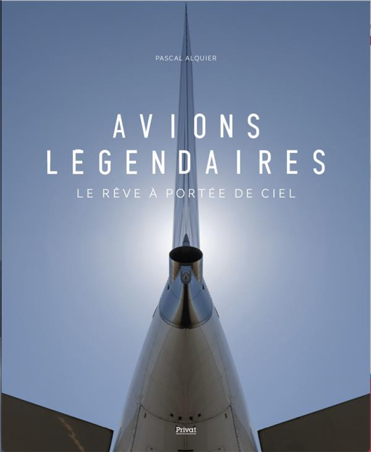 AVIONS LEGENDAIRES - ALQUIER PASCAL - PRIVAT