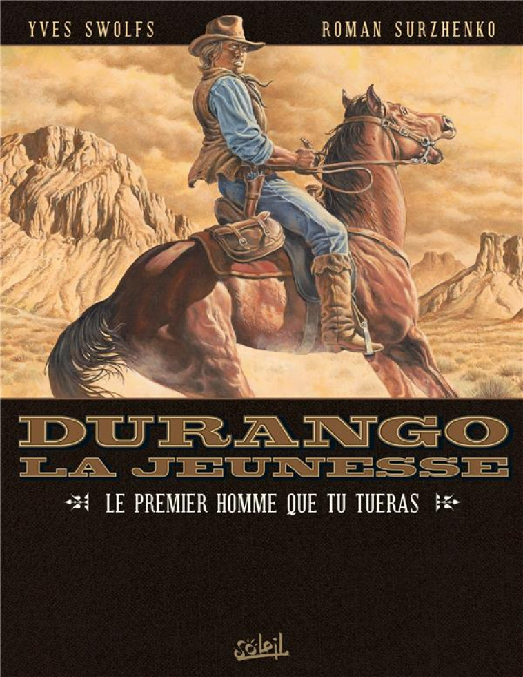 DURANGO LA JEUNESSE T01 - LE PREMIER HOMME QUE TU TUERAS - SWOLFS/SURZHENKO - Soleil Productions