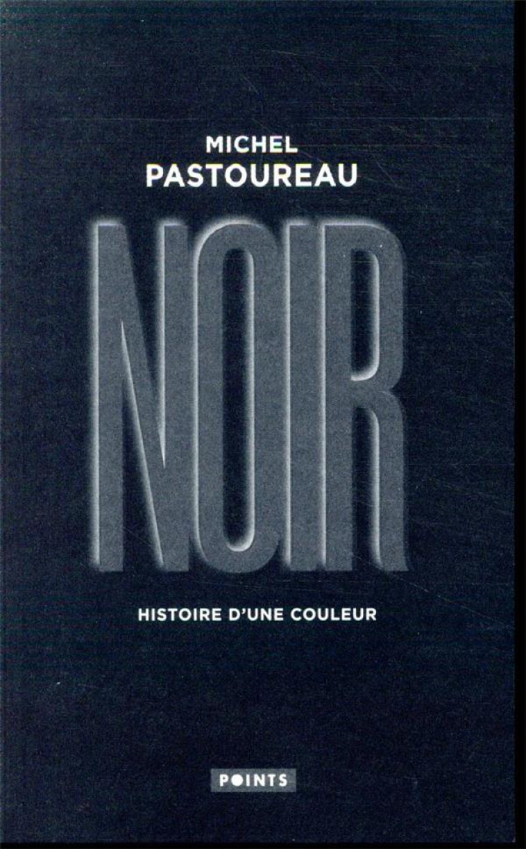 NOIR. HISTOIRE D'UNE COULEUR - PASTOUREAU MICHEL - POINTS