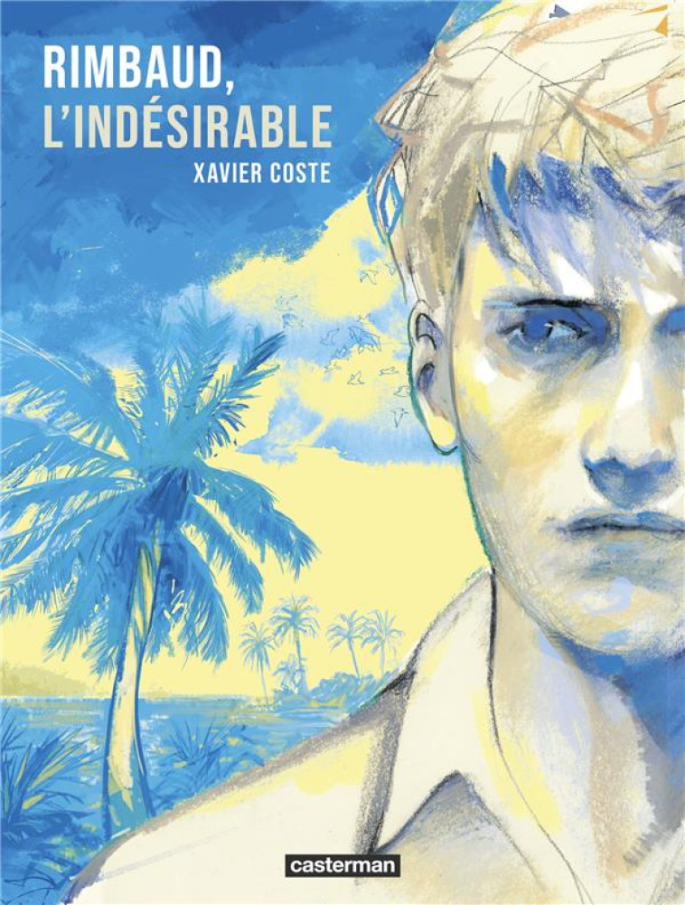 RIMBAUD, L'INDESIRABLE - NOUVELLE EDITION 2022 - COSTE/XAVIER COSTE - CASTERMAN