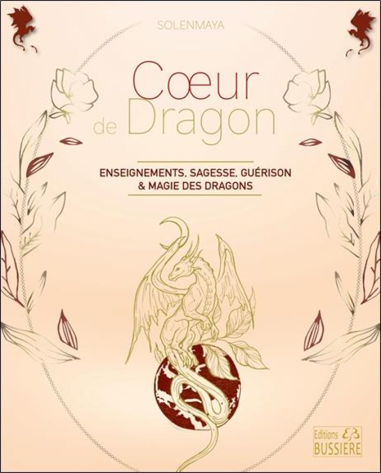 COEUR DE DRAGON - ENSEIGNEMENTS, SAGESSE, GUERISON & MAGIE DES DRAGONS - SOLENMAYA - BUSSIERE