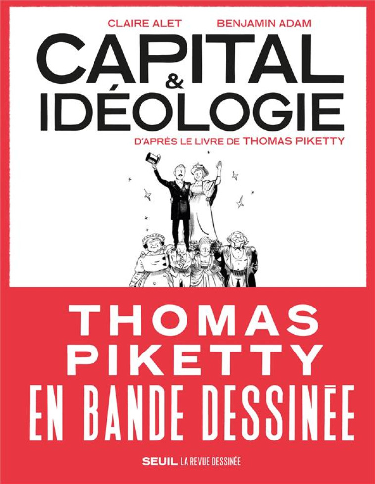 CAPITAL ET IDEOLOGIE EN BANDE DESSINEE  ((COEDITION REVUE DESSINEE)) - D'APRES LE LIVRE DE THOMAS PI - ADAM BENJAMIN - SEUIL